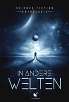 Jonathan J. Anders, Simone Bauer, Moritz Boltz, Veronika Carver, Ralph Edenhofer, Christia Endres... - In andere Welten