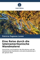 Patricia Pagnone Laven - Eine Reise durch die lateinamerikanische Wandmalerei