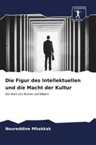 Noureddine Mhakkak - Die Figur des Intellektuellen und die Macht der Kultur