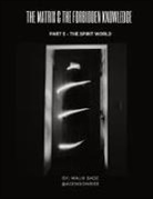 Malik Bade - The Matrix & The Forbidden Knowledge (Part 5)