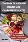 Janet Bowen - COOKBOOK OF CHOPPING BOARDS AND CHARCUTERIE PLATES