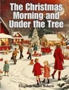 Elizabeth Madox Roberts - The Christmas Morning and Under the Tree