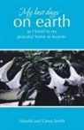 Gena Smith, Harold Smith - My last days on earth, as I travel to my peaceful home in heaven