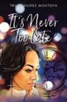 Trudy Nuñez Montoya - It's Never Too Late