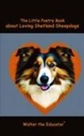 Walter the Educator - The Little Poetry Book about Loving Shetland Sheepdogs
