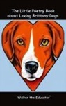 Walter the Educator - The Little Poetry Book about Loving Brittany Dogs