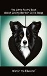 Walter the Educator - The Little Poetry Book about Loving Border Collie Dogs