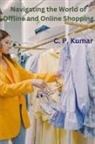 C. P. Kumar - Navigating the World of Offline and Online Shopping