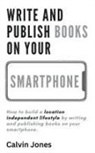 Calvin Jones - Write and Publish Books on Your Smartphone