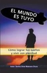 Santos Omar Medrano Chura - El mundo es tuyo. Cómo lograr tus sueños y vivir con plenitud