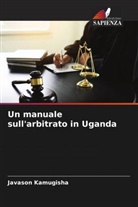 Javason Kamugisha - Un manuale sull'arbitrato in Uganda