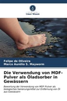 Felipe de Oliveira, Marco Aurélio S Mayworm, Marco Aurélio S. Mayworm - Die Verwendung von MDF-Pulver als Öladsorber in Gewässern