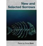 Goran Simic - New and Selected Sorrows