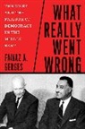 Fawaz A Gerges, Fawaz A. Gerges, Gerges Fawaz A. - What Really Went Wrong