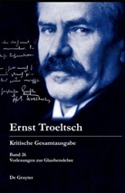 Friedrich Wilhelm Graf, Friedrich Wilhelm Graf - Ernst Troeltsch: Kritische Gesamtausgabe - Band 26 26: Vorlesungen zur Glaubenslehre