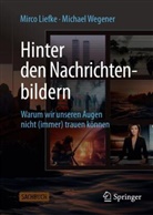 Liefke, Mirco Liefke, Michael Wegener - Hinter den Nachrichtenbildern