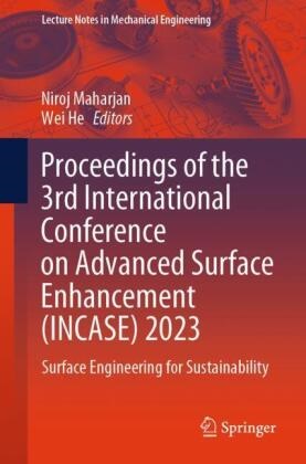 He, Wei He, Niroj Maharjan - Proceedings of the 3rd International Conference on Advanced Surface Enhancement (INCASE) 2023 Surface Engineering for Sustainability