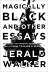 Jerald Walker, Walker Jerald - Magically Black and Other Essays