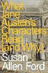 Susan Allen Ford - What Jane Austen's Characters Read (and Why)