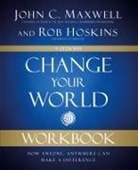 Rob Hoskins, John C Maxwell, John C. Maxwell - Change Your World Workbook