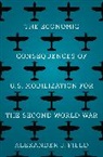 Alexander J Field, Alexander J. Field, Field Alexander J. - Economic Consequences of U.s. Mobilization for the Second World War