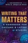 L. Heidenreich, L./ Urquijo-Ruiz Heidenreich, Rita E Urquijo-Ruiz, Rita E. Urquijo-Ruiz - Writing That Matters