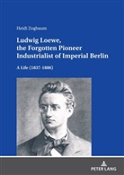 Heidi Zogbaum - Ludwig Loewe, the Forgotten Pioneer Industrialist of Imperial Berlin