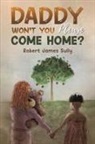 Robert James Sully - Daddy Won't You Please Come Home?