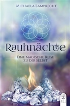 Michaela Lamprecht, Michaela Lamprecht - Rauhnächte - eine magische Reise zu dir selbst!