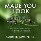Carmen Simon, Simon Carmen - Made You Look: How to Use Brain Science to Attract Attention and Persuade Others