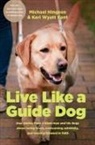 Michael Hingson, Keri Wyatt Kent - Live Like a Guide Dog