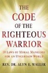 Alyn E Waller, Alyn E Waller, Alyn E. Waller - The Code of the Righteous Warrior