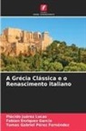 Tomas Gabriel Pérez Fernández, Fabian Enriquez García, Plácido Juárez Lucas - A Grécia Clássica e o Renascimento italiano
