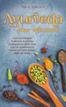 Tanja Gerlach - Ayurveda pour débutants Comment intégrer facilement le principe d'autoguérison indien dans votre vie quotidienne et trouver une santé globale étape par étape