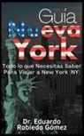 Eduardo Robledo Gómez - Guía Nueva York Todo lo que Necesitas Saber Para Viajar a New York (NY)