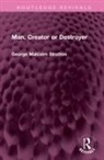 George Malcolm Stratton, Stratton George Malcolm - Man, Creator Or Destroyer
