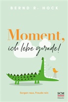Bernd R Hock, Bernd R. Hock, Hock  Bernd R. - Moment, ich lebe gerade!