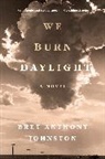 Bret Anthony Johnston - We Burn Daylight