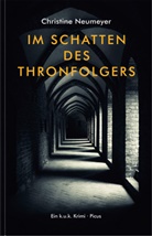 Christine Neumeyer - Im Schatten des Thronfolgers