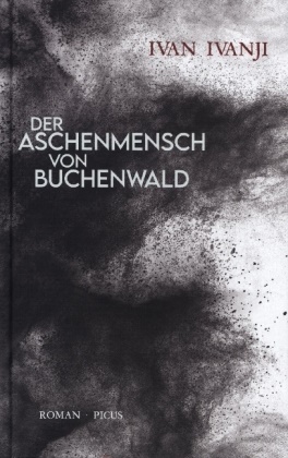 Ivan Ivanji - Der Aschenmensch von Buchenwald Roman