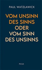 Paul Watzlawick - Vom Unsinn des Sinns oder vom Sinn des Unsinns