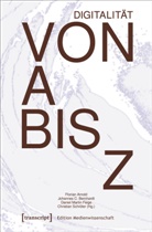 Florian Arnold, Johannes Bernhardt, Johannes C. Bernhardt, Johannes C Bernhardt, Feige, Daniel Martin Feige... - Digitalität von A bis Z
