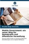 Erivelto Diego Amarante - Mobile Government: ein neuer Weg für Demokratie und öffentliche Verwaltung