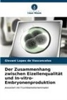 Gisvani Lopes de Vasconcelos - Der Zusammenhang zwischen Eizellenqualität und In-vitro-Embryonenproduktion