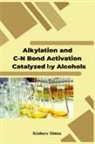 Kishore Sinnu - Alkylation and C-N bond Activation are Catalyzed by Alcohols