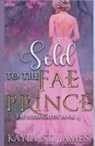 Kayla St. James - Sold to the Fae Prince