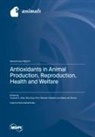 Antioxidants in Animal Production, Reproduction, Health and Welfare