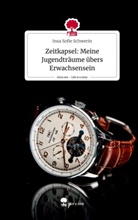 Insa Sofie Schwerin - Zeitkapsel: Meine Jugendträume übers Erwachsensein. Life is a Story - story.one