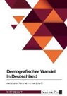 Anonym, Anonymous - Demografischer Wandel in Deutschland. Wie sichert die Rentenpolitik unsere Zukunft?