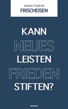Johann Friedrich Frischeisen - Kann neues Leisten Frieden stiften?